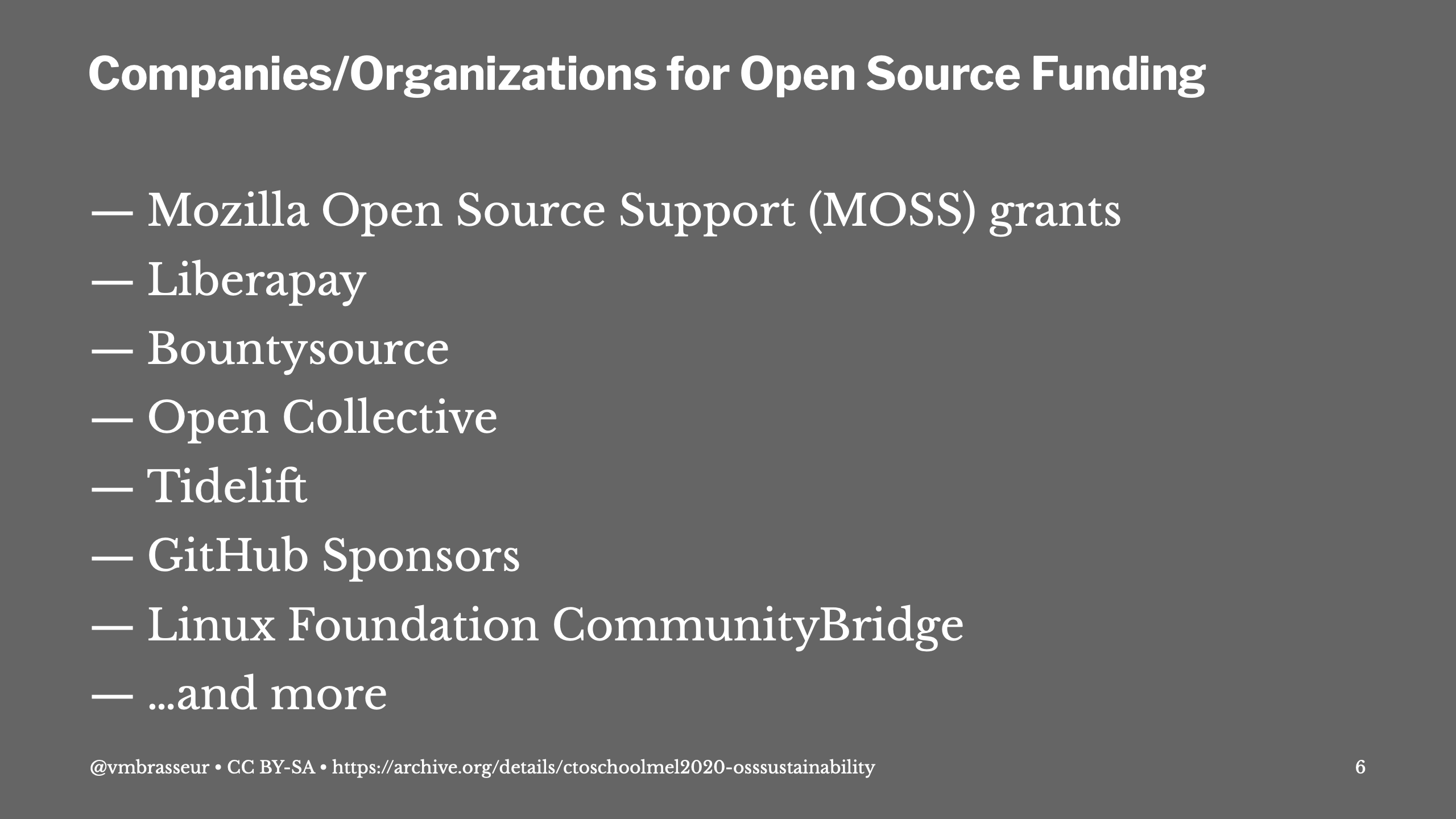 Companies/Orgs for FOSS funding: Mozilla Open Source Support (MOSS) grants, Liberapay, Bountysource, Open Collective, Tidelift, GitHub Sponsors, Linux Foundation CommunityBridge, and more