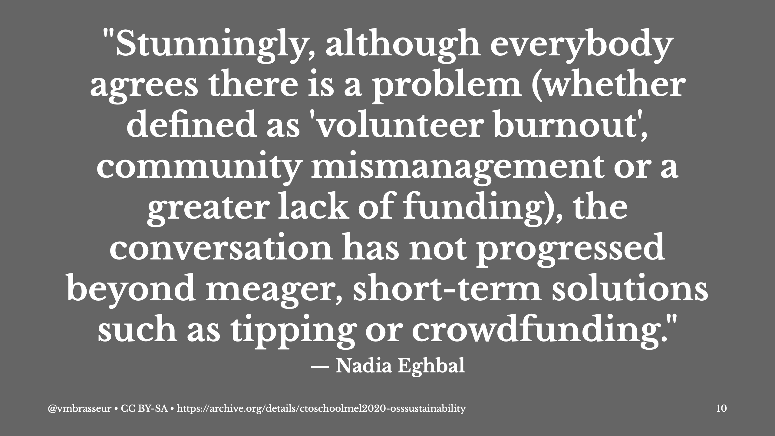Quote from Nadia's report: Stunningly, although everybody agrees there is a problem (whether defined as volunteer burnout, community mismanagement, or a greater lack of funding), the conversation has not progressed beyond meager, short-term solutions such as tipping or crowdfunding.
